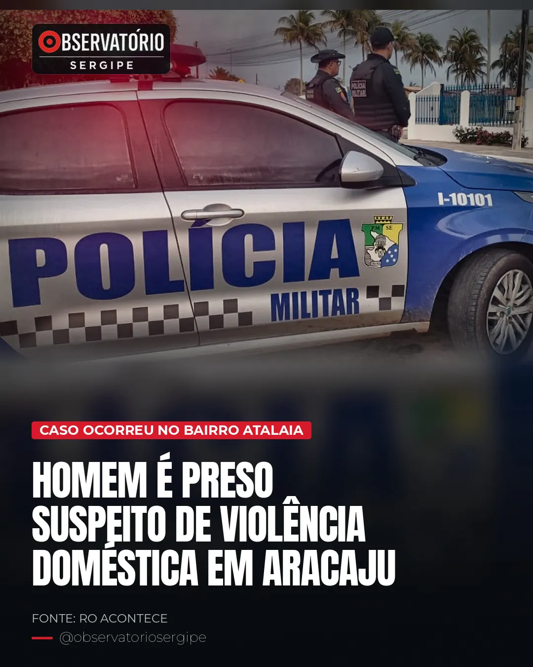 HOMEM É PRESO SUSPEITO DE VIOLÊNCIA DOMÉSTICA EM ARACAJU